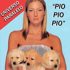 Universo Paralelo || "Pio Pio Pio"