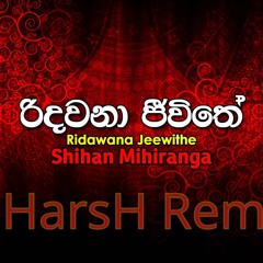 Ridawana Jiwithe-Shihan Mihiranga(Dj HarsH Remix)