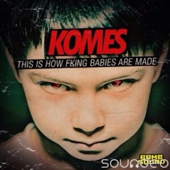 Komes) This Is How Fucking Babies Are Made) Original Mix