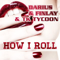 Darius & Finlay & Tk Tycoon - How I Roll (Club Edit)