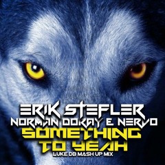 Erik Stefler Vs Norman Doray & Nervo - Something To Yeah (Luke DB Mash Up Mix)