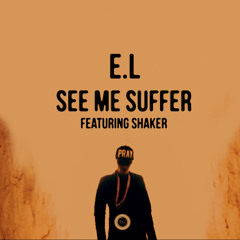 See Me Suffer (prod. G MO) Ft. Shaker