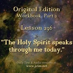 ACIM LESSON 296 AUDIO  “The Holy Spirit speaks through me today.” ♫ ♪ ♫