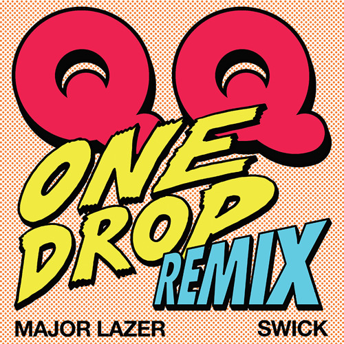 QQ, Major Lazer & Swick - One Drop