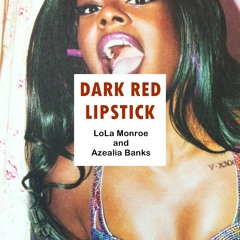 Dark Red Lipstick (Remix) [feat. Azealia Banks] - LoLa Monroe