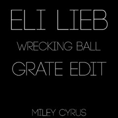 Eli Lieb – Wrecking Ball (Grate edit)
