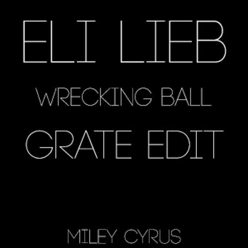Eli Lieb – Wrecking Ball (Grate edit)