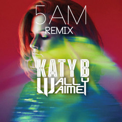 KatyB - 5AM - (WallyAime Remix) Vote Now @ Talenthouse.com