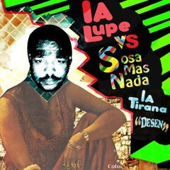 La Lupe vs Sosa Mas Nada - La tirana ''Desen'' (Moombahsoul Mix )