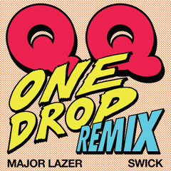 QQ - One Drop (Major Lazer & Swick Remix)