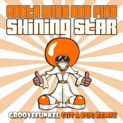 Earth Wind and Fire - Shining Star (Groovefunkel Cut a Rug Remix) ***SEE DESCRIPTION FOR LINK***