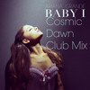 Ariana Grande Baby I Cosmic Dawn Club Mix Mp3