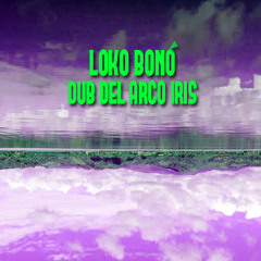Loko Bonó - Dub Del Arco Iris