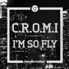 C.R.O.M.I - Podcast #014 - I'M SO FLY