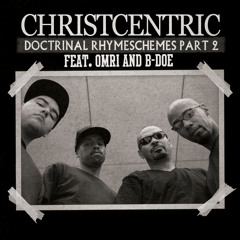 Christcentric - Doctrinal Rhymeschemes Part 2 feat Omri & B-Doe