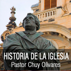 01 - Chuy Olivares - Historia de la iglesia - Clase 1