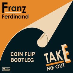 Franz Ferdinand - Take Me Out (Coin Flip Bootleg)