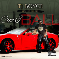 TJ Boyce "Cuz I Ball"