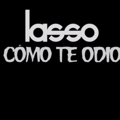 Lasso - Cómo Te Odio www.noseescribir.com