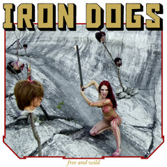 IRON DOGS - FREE AND WILD