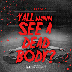 Billionz - Yall Wanna See A Dead Body