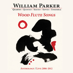 William Parker / Wood Flute Songs Box Set > Excerpts Sampler