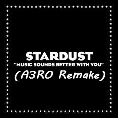 Stardust - Music Sounds Better (A3RO Remake)
