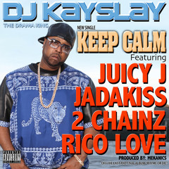DJ Kay Slay feat. Juicy J Jadakiss 2 Chainz &  Rico Love - Keep Calm