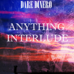 Anything Interlude (Dare Dinero)