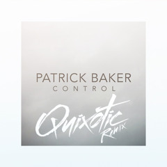 Patrick Baker - Control (Quixotic Remix)