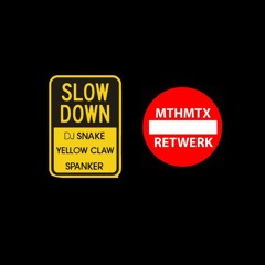 Slow Down​-​(​MTHMTX RETWERK) DJ Snake Yellow Claw Spanker