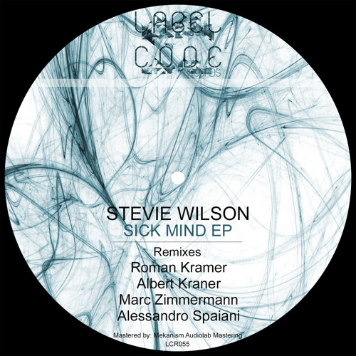 LCR055 - Stevie Wilson - Sick Mind EP(Roman Kramer/Albert Kraner/Marc Zimmermann/Alessandro Spaiani)