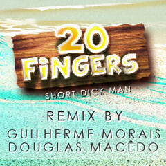 20 - Fingers - Short Dick Man (Guilherme Morais & Douglas Macêdo Remix) FREE DOWNLOAD