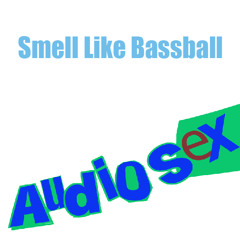 Audio Sex - Smell Like Bass Ball