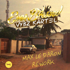 Vybz Kartel - Ever Blessed (Max le Daron Rework)