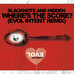 Hidden & Slacknote - Where's The Score (Evol Intent Remix - Throwback Remaster)