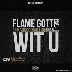 Flame Gotti- "Wit U" feat. @MarcooMillion (Prod.by Official Street Empire)
