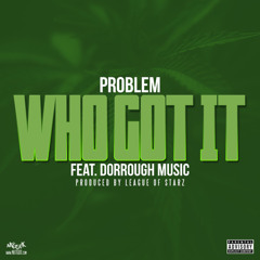 Who Got It - Problem Feat. Dorrough