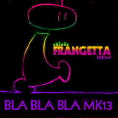 Bla Bla Bla MK13 - Gigi DAG Ft. DJ FRANGETTA (FrangettaElektro - Mix) [Official Radio edit]