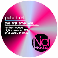 Pete Frost - The First Time We..... (Lio Remix) [Neardusk] [Clip]