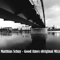 Matthias Schuy - Good times (Original Mix)