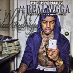 Lucky Nick - Real Nigga [Prod. By Chophouze]