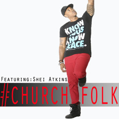 Iam Justified Church Folk Ft. Shei Atkins