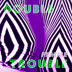FEMME - Double Trouble - Blamma! Blamma! Remix