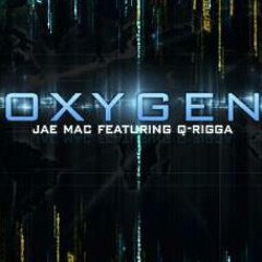 OXYGEN-Q-RIGGA AND JAE MAC