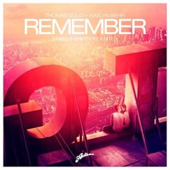 Thomas Gold ft. Kaelyn Behr - Remember - Daniel Fuentes - Re-Edited [Axtone]