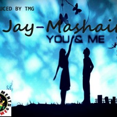 You And Me- Jay Mashaire (TMG Production~Mr. Noxa)