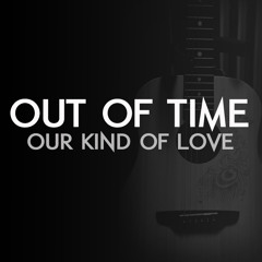 Out of Time - Our Kind of Love (50 Second Preview)