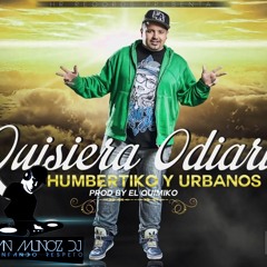 Humbertiko - Quisiera Odiarte