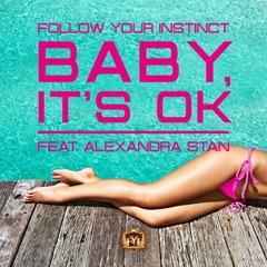 Follow Your Instinct ft. Alexandra Stan - Baby It's OK